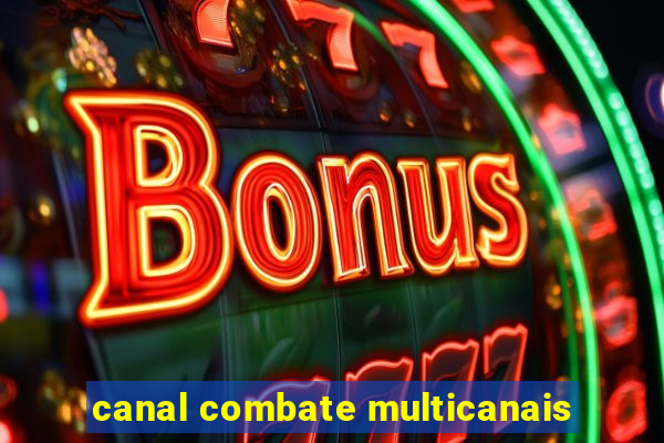 canal combate multicanais